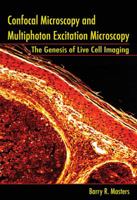 Confocal Microscopy And Multiphoton Excitation Microscopy: The Genesis of Live Cell Imaging (SPIE Press Monograph Vol. PM161) 0819461180 Book Cover