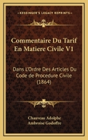 Commentaire Du Tarif En Matiere Civile V1: Dans L'Ordre Des Articles Du Code De Procedure Civile (1864) 1168496705 Book Cover