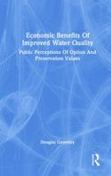 Economic Benefits of Improved Water Quality: Public Perceptions of Option and Preservation Values 0367019418 Book Cover