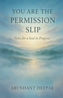 You Are the Permission Slip: Notes for a Soul in Progress B0FX48SBJB Book Cover