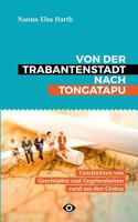 Von der Trabantenstadt nach Tongatapu: Geschichten von Gesch?pfen und Gegebenheiten rund um den Globus 3748102402 Book Cover