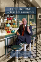 Ed F. Kruse of Blue Bell Creameries 1648433235 Book Cover