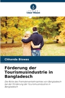 Förderung der Tourismusindustrie in Bangladesch: Die Rolle des Fremdenverkehrsamtes von Bangladesch bei der Förderung der Tourismusindustrie in Bangladesch 6205932199 Book Cover