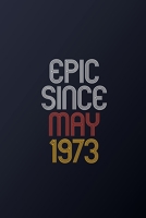 Epic Since May 1973: Blank Lined Journal, Happy Birthday Notebook, Diary Perfect Gift For Your Loved Ones 1674692595 Book Cover
