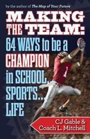 Making the Team: 64 Ways to Be a Champion in School...Sports...Life 1494280973 Book Cover