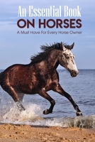 An Essential Book On Horses A Must Have For Every Horse Owner: Equine-Human Translation Guide B08R689MJD Book Cover