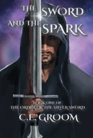 The Sword and the Spark: Book One of The Order of the Silver Sword B09PJY3B2J Book Cover