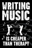 Writing Music Is Cheaper Than Therapy: Funny Journal For Musicians - Music Lovers and Writers - Blank Lined Notebook To Write In (Writing Music Is Cheaper Than Therapy Series) 1797673866 Book Cover