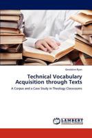 Technical Vocabulary Acquisition through Texts: A Corpus and a Case Study in Theology Classrooms 3847375350 Book Cover