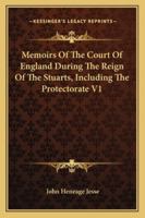 Memoirs of the Court of England During the Reign of the Stuarts: Including the Protectorate, Volume 1 1142896153 Book Cover