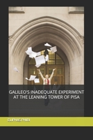 GALILEO'S INADEQUATE EXPERIMENT AT THE LEANING TOWER OF PISA B0DPV956MJ Book Cover