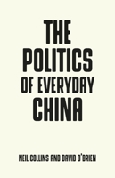 The politics of everyday China 1526131803 Book Cover
