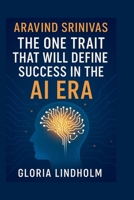 Aravind Srinivas: The One Trait That Will Define Success in the AI Era B0FT7RL19T Book Cover