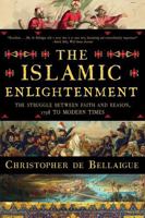 The Islamic Enlightenment: The Struggle Between Faith and Reason: 1798 to Modern Times (1st Ed.) 1631493981 Book Cover