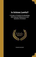 Is schism lawful?: a study in primitive ecclesiology, with special reference to the question of schism 137386222X Book Cover