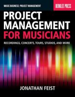 Project Management for Musicians: Recordings, Concerts, Tours, Studios, and More 0876391358 Book Cover