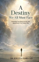 A Destiny We All Must Face: Preparing Your Heart for the Only Appointment You Cannot Miss B0GXKJJVPF Book Cover