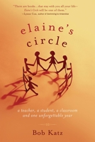 Elaine's Circle: A Teacher, a Student, a Classroom and One Unforgettable Year 1569243840 Book Cover