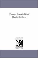 Passages from the life of Charles Knight 1425556620 Book Cover