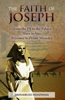 The Faith of Joseph: From the Pit to the Palace, Slave to Sire, Prisoner to Prime Minister 1690944536 Book Cover