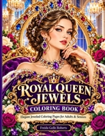 Royal Queen Jewels Coloring Book: 30 Elegant Royal Portraits to Color Featuring Queens, Crowns, Gemstones, Regal Fashion and Majestic Jewelry for Adults B0HM9JW2NT Book Cover