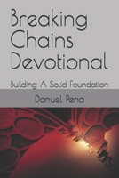 Breaking Chains Devotional: Building A Solid Foundation B0FCMSC87W Book Cover