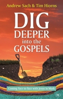 Dig Deeper Into the Gospels: Coming Face to Face with Jesus in Mark 1783591994 Book Cover