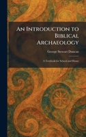 An Introduction to Biblical Archaeology: A Textbook for School and Home 1025470311 Book Cover