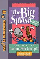 The Big Splash: . . . And Other Bible Lessons for Kids (Faithbuilders, No 11) 0801063752 Book Cover