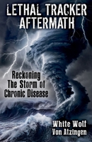 Lethal Tracker Aftermath Reckoning The Storm of Chronic Disease B0DPY4L3KP Book Cover