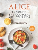 Alice In Wonderland – Exploring The Food Scene with Your Kids: Discover The Hidden Thrills Cooking with Kids B0991CGTGG Book Cover