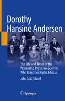 Dorothy Hansine Andersen: The Life and Times of the Pioneering Physician-Scientist Who Identified Cystic Fibrosis 3030874834 Book Cover