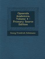 Opuscula Academica, Volume 4... 1273009452 Book Cover