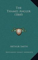 The Thames Angler (1860) 1245182471 Book Cover