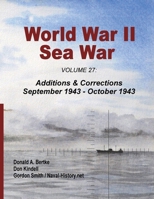 World War II Sea War, Volume 27 : Additions & Corrections September 1943 - October 1943 1937470539 Book Cover