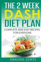 The 2 Week Dash Diet Plan: Complete and Easy Recipes for Everyone 1530322332 Book Cover