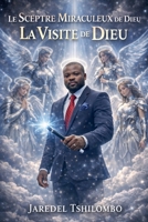 Le Sceptre Miraculeux de Dieu - La Visite de Dieu (French Edition) B0H2FZS9M7 Book Cover
