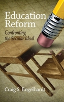 Education Reform: Confronting the Secular Ideal 1623963222 Book Cover