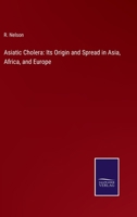 Asiatic Cholera: Its Origin and Spread in Asia, Africa, and Europe, Introduction Into America Throug 3744762270 Book Cover