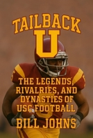 Tailback U: The Legends, Rivalries, and Dynasties of USC Football (Saturdays of Legend) B0FPGDKFWX Book Cover