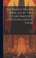 The Priest's Prayer Book, Ed. by Two Clergymen [R.F. Littledale and J.E. Vaux] 101941121X Book Cover