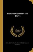 Fran�ois Copp�e Et Son Oeuvre 1161173307 Book Cover