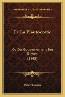 de la Ploutocratie: Ou, Du Gouvernement Des Riches 2019152517 Book Cover