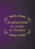 A Rod in Brine Or, a Tickler for Tom Paine 5518767358 Book Cover