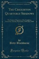 The Creighton Quarterly Shadows, Vol. 31: The Student Magazine of the Creighton University, Omaha; September, 1939-June 1940 (Classic Reprint) 1528256077 Book Cover