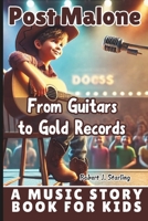 POST MALONE: From Guitars to Gold Records – A Music Story Book for Kids B0F348K5K8 Book Cover
