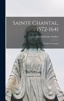 Sainte Chantal, 1572-1641; a Study in Vocation 1018535985 Book Cover