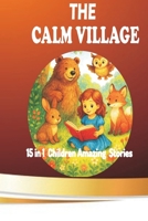 THE CALM VILLAGE: AMAZING CHILDREN’S STORIES B0FDGJMQMK Book Cover
