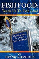 Fish Food: Teach Us to Fish Lord 1615795782 Book Cover