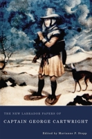The New Labrador Papers of Captain George Cartwright 0773542892 Book Cover